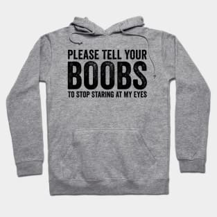 Please Tell Your BOOBS To Stop Staring At My Eyes Black Hoodie